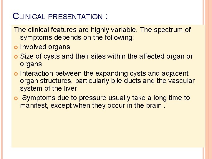 CLINICAL PRESENTATION : The clinical features are highly variable. The spectrum of symptoms depends