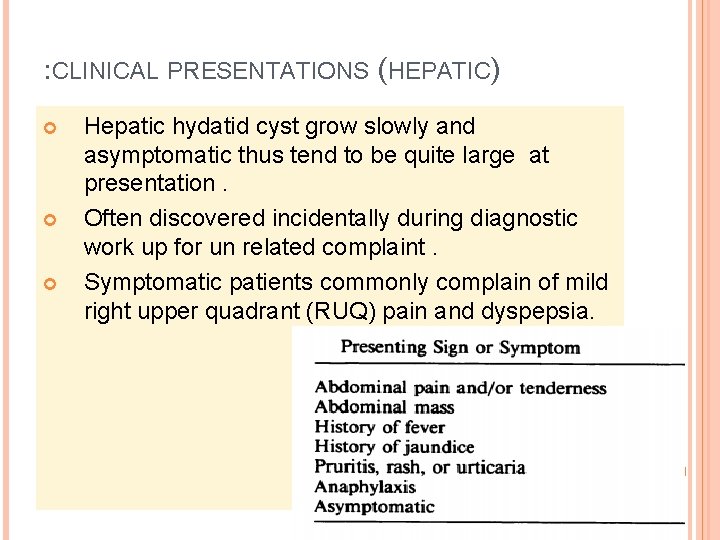 : CLINICAL PRESENTATIONS (HEPATIC) Hepatic hydatid cyst grow slowly and asymptomatic thus tend to