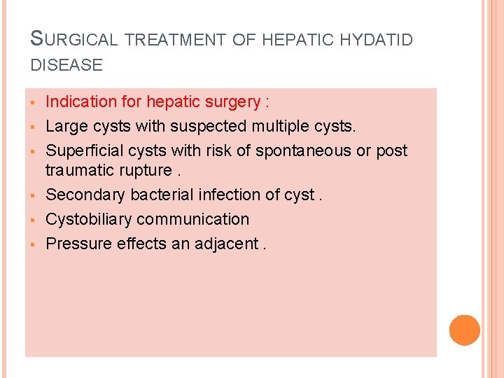 SURGICAL TREATMENT OF HEPATIC HYDATID DISEASE § § § Indication for hepatic surgery :