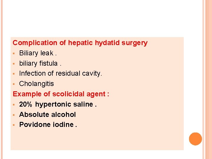 Complication of hepatic hydatid surgery § Biliary leak. § biliary fistula. § Infection of