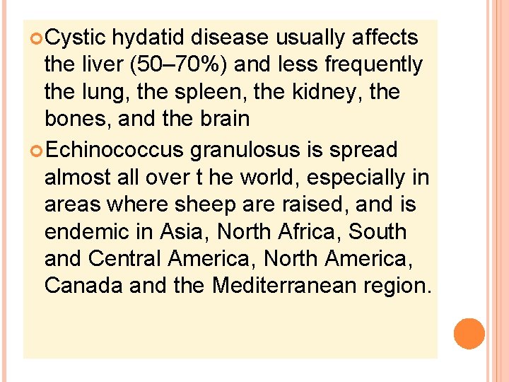  Cystic hydatid disease usually affects the liver (50– 70%) and less frequently the