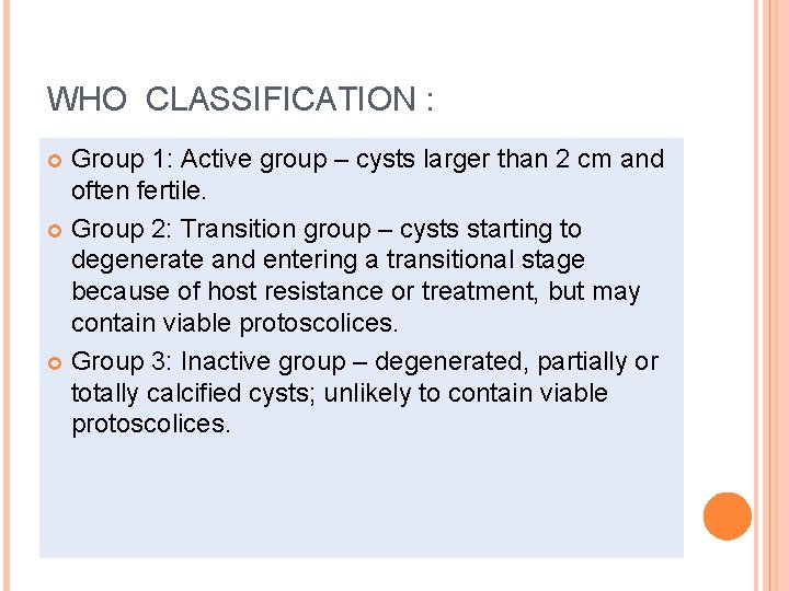 WHO CLASSIFICATION : Group 1: Active group – cysts larger than 2 cm and