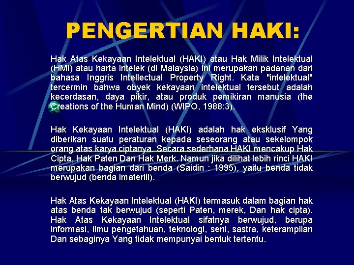 PENGERTIAN HAKI: Hak Atas Kekayaan Intelektual (HAKI) atau Hak Milik Intelektual (HMI) atau harta