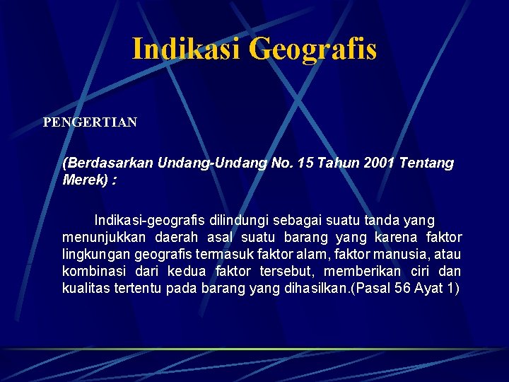 Indikasi Geografis PENGERTIAN (Berdasarkan Undang-Undang No. 15 Tahun 2001 Tentang Merek) : Indikasi-geografis dilindungi