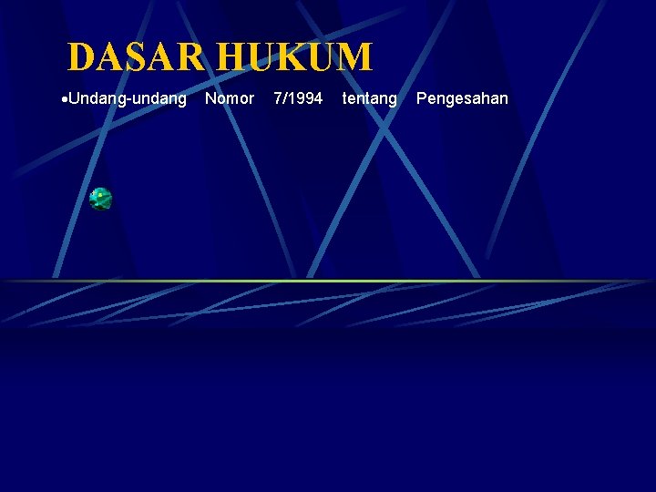 DASAR HUKUM ·Undang-undang Nomor 7/1994 tentang Pengesahan 