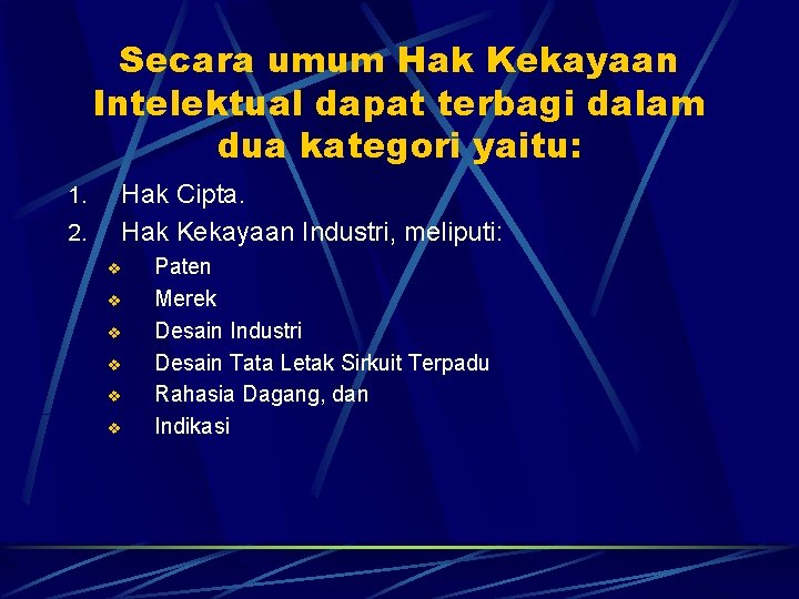 Secara umum Hak Kekayaan Intelektual dapat terbagi dalam dua kategori yaitu: 1. 2. Hak