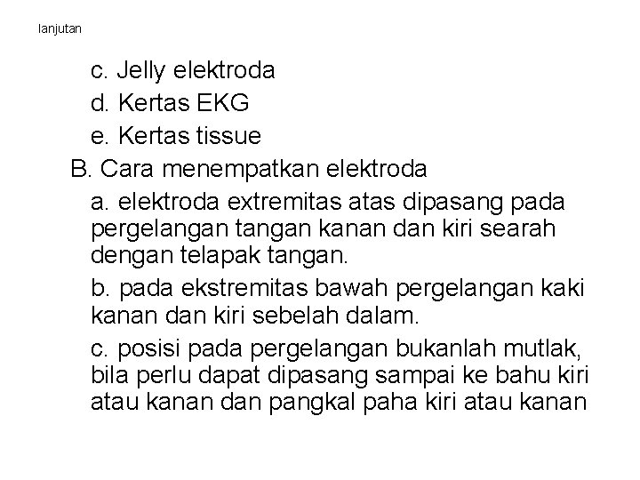 lanjutan c. Jelly elektroda d. Kertas EKG e. Kertas tissue B. Cara menempatkan elektroda