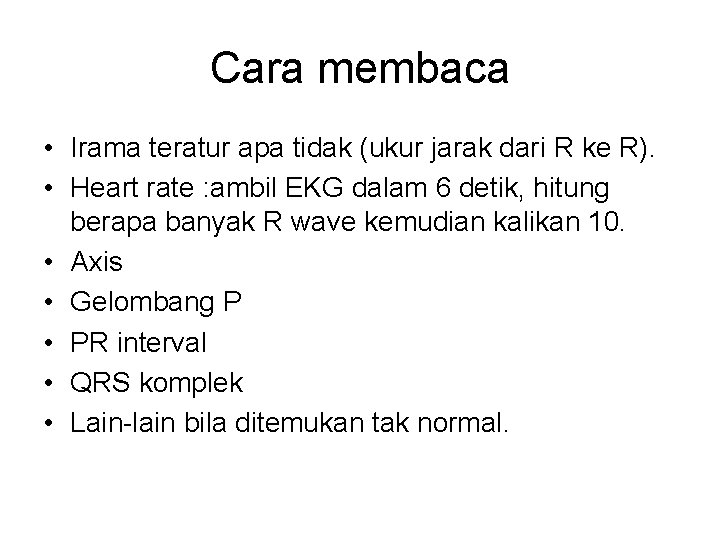 Cara membaca • Irama teratur apa tidak (ukur jarak dari R ke R). •