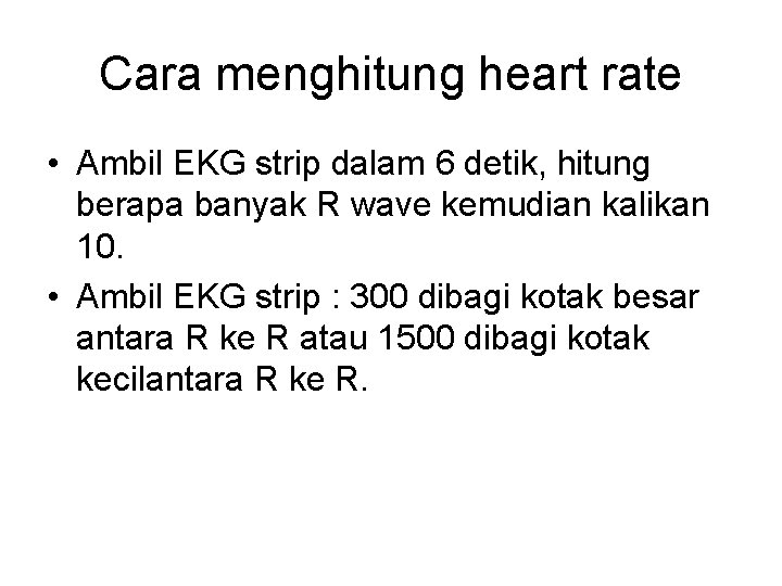 Cara menghitung heart rate • Ambil EKG strip dalam 6 detik, hitung berapa banyak