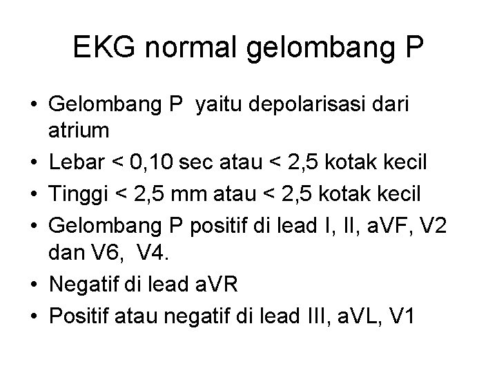 EKG normal gelombang P • Gelombang P yaitu depolarisasi dari atrium • Lebar <
