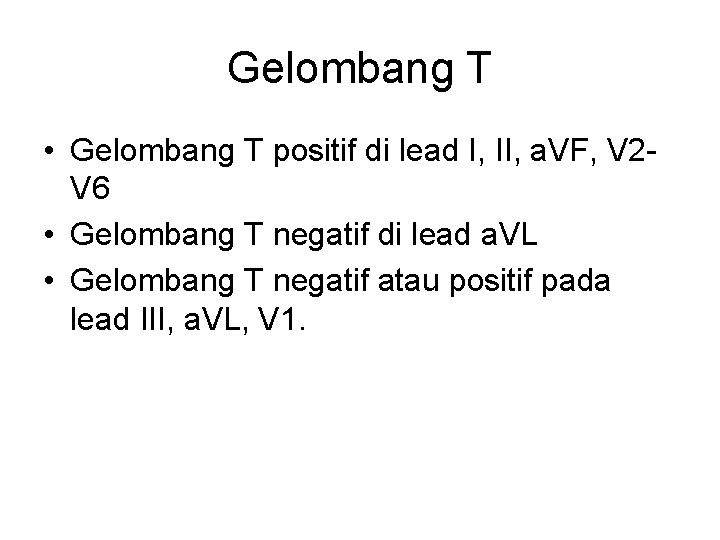 Gelombang T • Gelombang T positif di lead I, II, a. VF, V 2