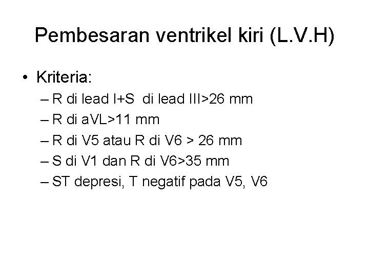 Pembesaran ventrikel kiri (L. V. H) • Kriteria: – R di lead I+S di