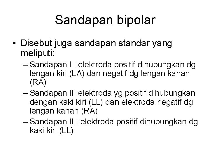 Sandapan bipolar • Disebut juga sandapan standar yang meliputi: – Sandapan I : elektroda