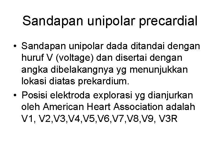 Sandapan unipolar precardial • Sandapan unipolar dada ditandai dengan huruf V (voltage) dan disertai