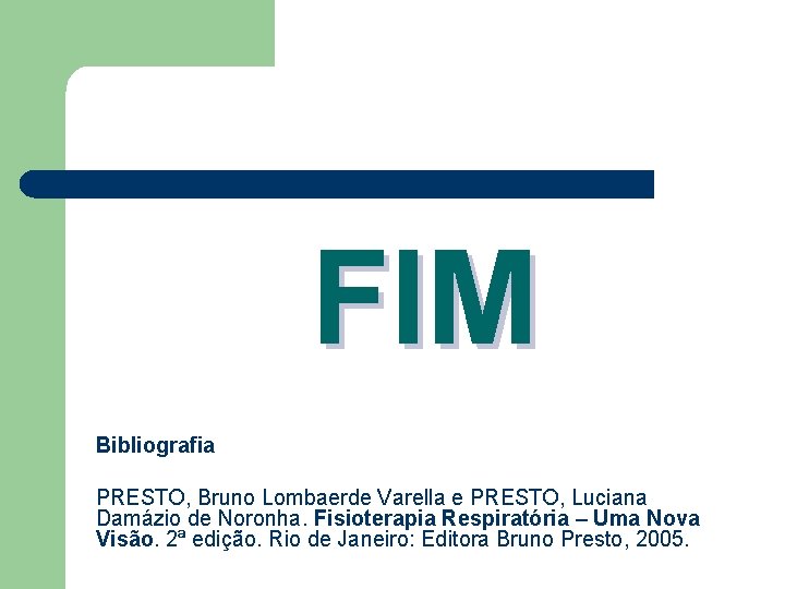 FIM Bibliografia PRESTO, Bruno Lombaerde Varella e PRESTO, Luciana Damázio de Noronha. Fisioterapia Respiratória