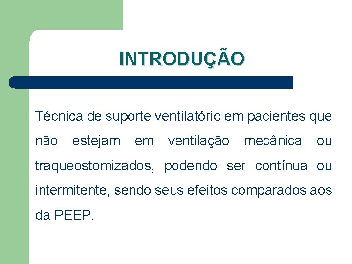 INTRODUÇÃO Técnica de suporte ventilatório em pacientes que não estejam em ventilação mecânica ou