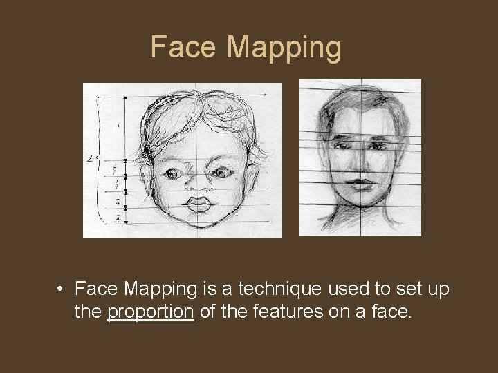 Face Mapping • Face Mapping is a technique used to set up the proportion Face Mapping • Face Mapping is a technique used to set up the proportion