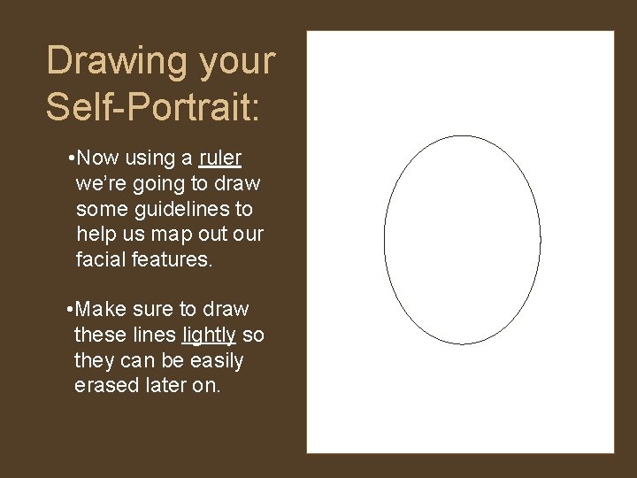Drawing your Self-Portrait: • Now using a ruler we’re going to draw some guidelines Drawing your Self-Portrait: • Now using a ruler we’re going to draw some guidelines