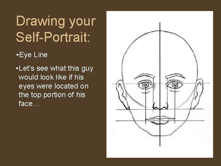 Drawing your Self-Portrait: • Eye Line • Let’s see what this guy would look Drawing your Self-Portrait: • Eye Line • Let’s see what this guy would look