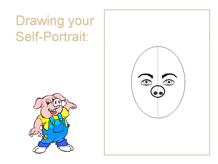 Drawing your Self-Portrait: • Nose • A Couple of Nose No-No’s • This type Drawing your Self-Portrait: • Nose • A Couple of Nose No-No’s • This type