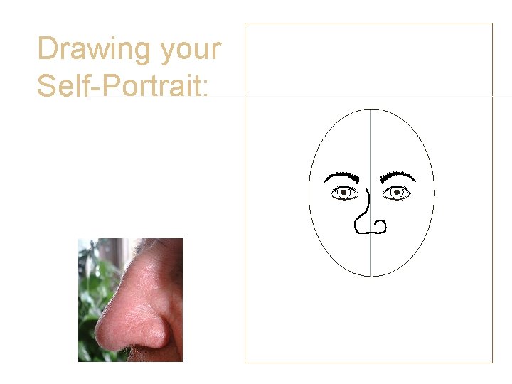 Drawing your Self-Portrait: • Nose • A couple of Nose No-No’s • When drawing Drawing your Self-Portrait: • Nose • A couple of Nose No-No’s • When drawing
