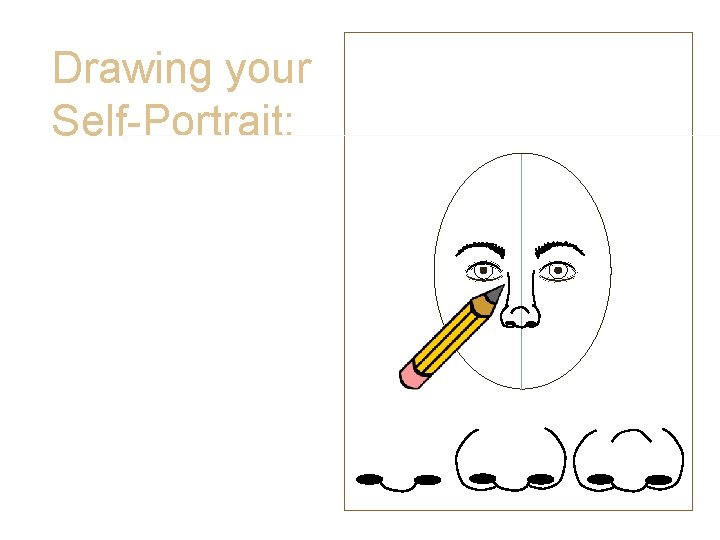 Drawing your Self-Portrait: • Nose • Draw what you see in the mirror. • Drawing your Self-Portrait: • Nose • Draw what you see in the mirror. •
