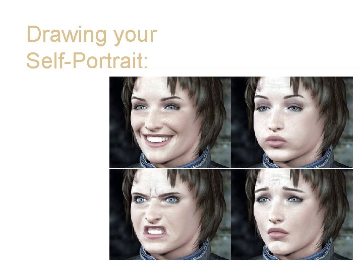 Drawing your Self-Portrait: • Mouth • Very expressive facial feature • Look again at Drawing your Self-Portrait: • Mouth • Very expressive facial feature • Look again at