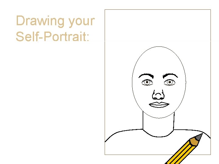 Drawing your Self-Portrait: • Neck and Shoulders • Look at your neck, shoulders, and Drawing your Self-Portrait: • Neck and Shoulders • Look at your neck, shoulders, and