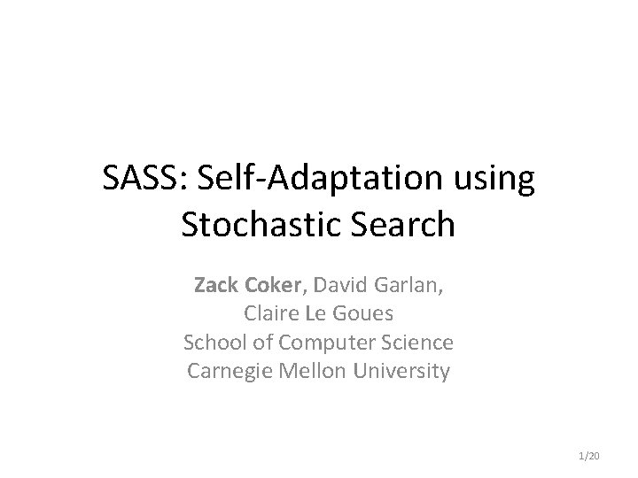SASS: Self-Adaptation using Stochastic Search Zack Coker, David Garlan, Claire Le Goues School of