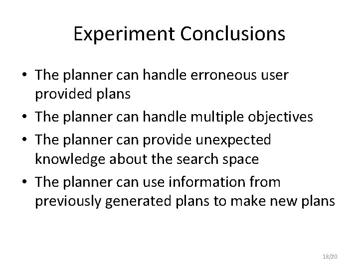 Experiment Conclusions • The planner can handle erroneous user provided plans • The planner