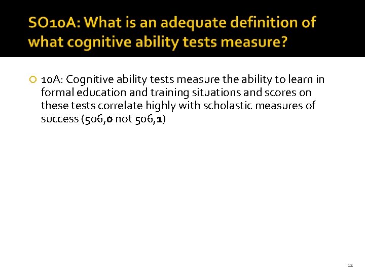  10 A: Cognitive ability tests measure the ability to learn in formal education
