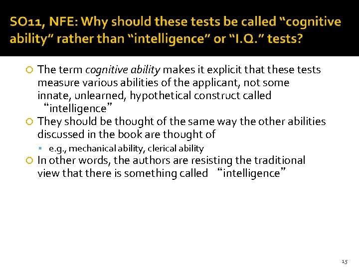 The term cognitive ability makes it explicit that these tests measure various abilities of