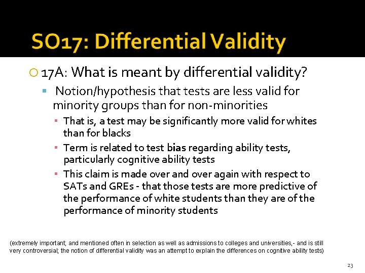  17 A: What is meant by differential validity? Notion/hypothesis that tests are less