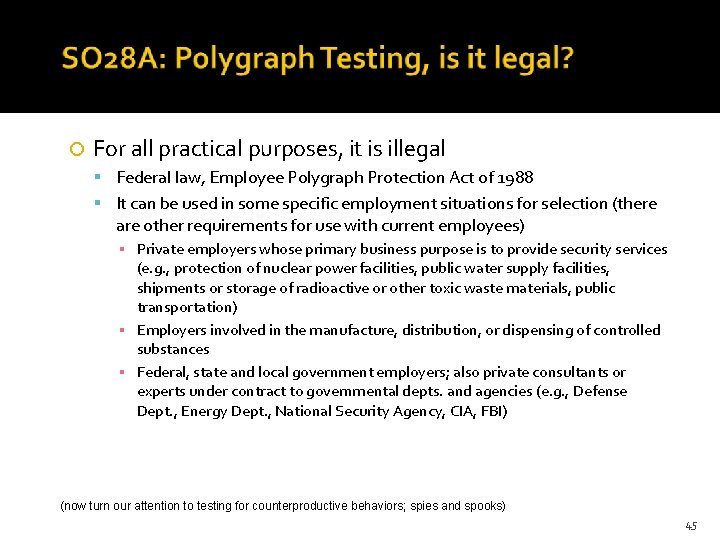  For all practical purposes, it is illegal Federal law, Employee Polygraph Protection Act