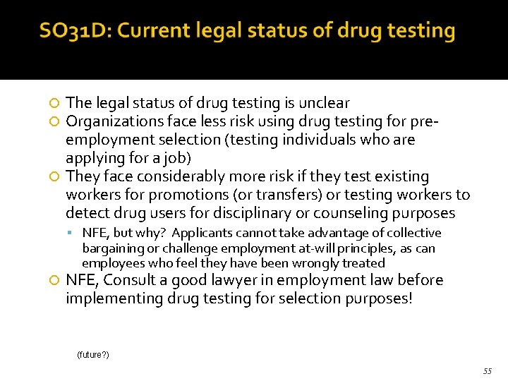 The legal status of drug testing is unclear Organizations face less risk using drug