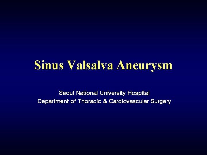 Sinus Valsalva Aneurysm Seoul National University Hospital Department of Thoracic & Cardiovascular Surgery 