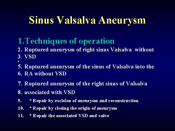 Sinus Valsalva Aneurysm 1. Techniques of operation 2. Ruptured aneurysm of right sinus Valsalva
