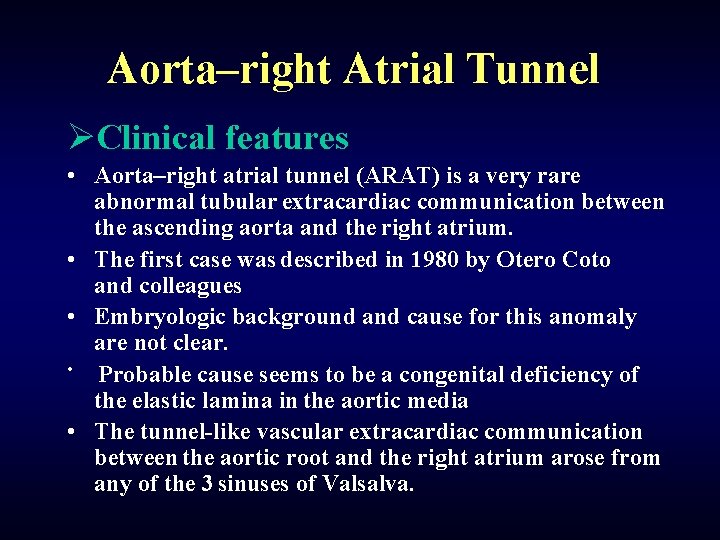 Aorta–right Atrial Tunnel ØClinical features • Aorta–right atrial tunnel (ARAT) is a very rare