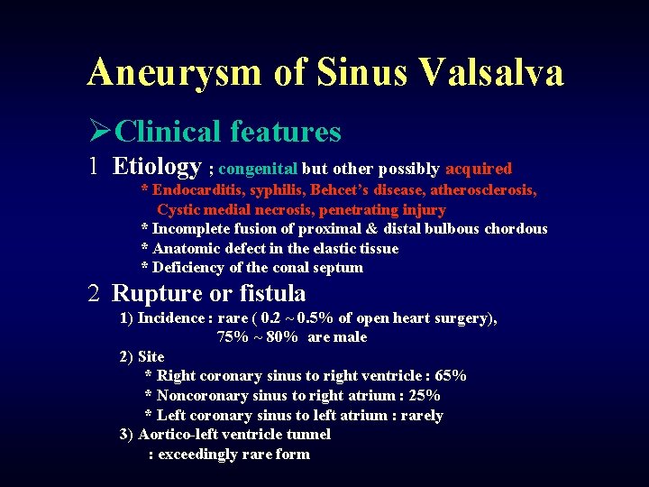 Aneurysm of Sinus Valsalva ØClinical features 1 Etiology ; congenital but other possibly acquired