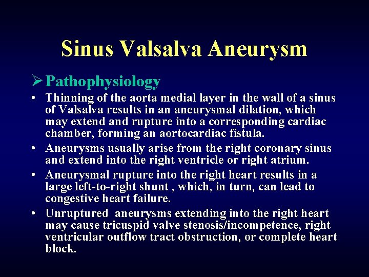 Sinus Valsalva Aneurysm Ø Pathophysiology • Thinning of the aorta medial layer in the