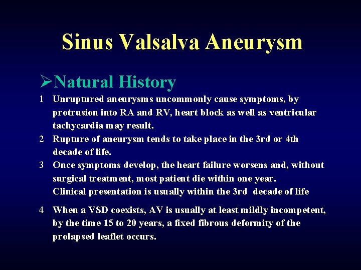 Sinus Valsalva Aneurysm ØNatural History 1 Unruptured aneurysms uncommonly cause symptoms, by protrusion into