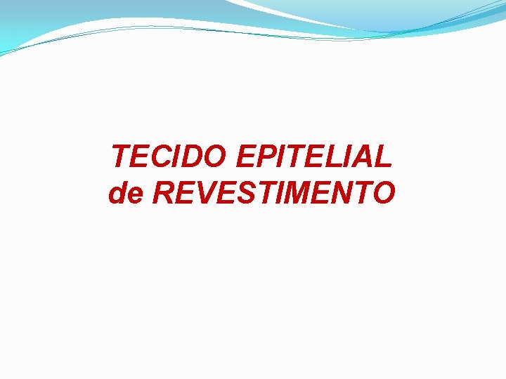 TECIDO EPITELIAL de REVESTIMENTO 