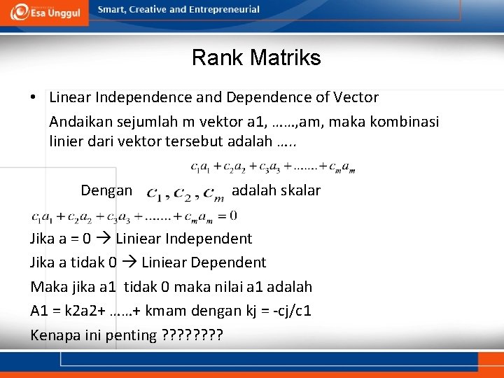 Rank Matriks • Linear Independence and Dependence of Vector Andaikan sejumlah m vektor a