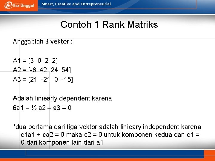 Contoh 1 Rank Matriks Anggaplah 3 vektor : A 1 = [3 0 2