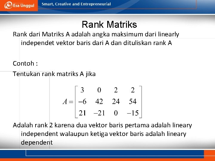 Rank Matriks Rank dari Matriks A adalah angka maksimum dari linearly independet vektor baris
