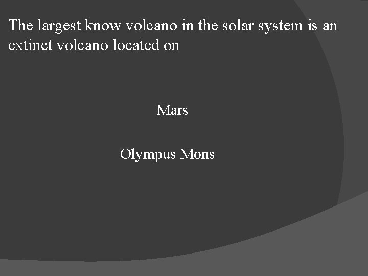 The largest know volcano in the solar system is an extinct volcano located on