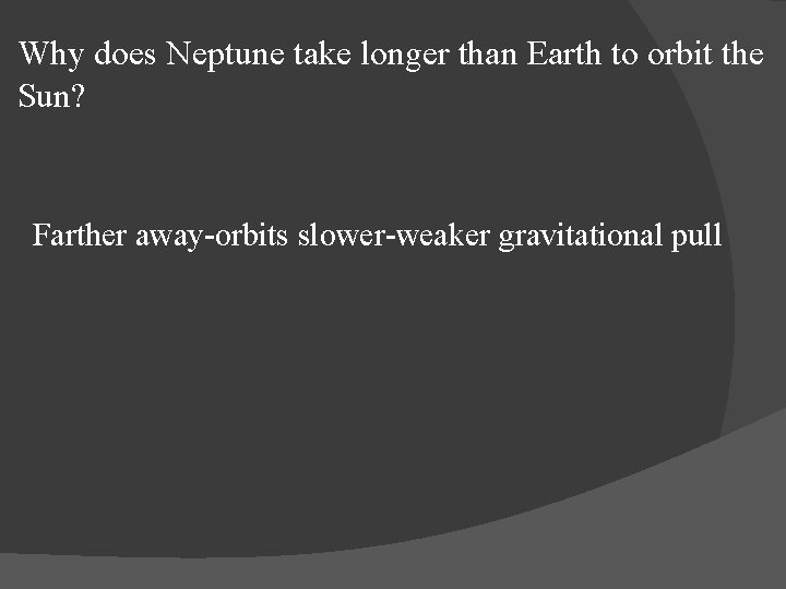 Why does Neptune take longer than Earth to orbit the Sun? Farther away-orbits slower-weaker