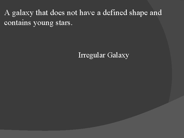 A galaxy that does not have a defined shape and contains young stars. Irregular