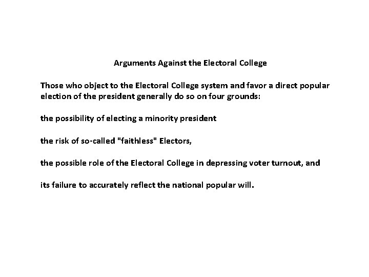 Arguments Against the Electoral College Those who object to the Electoral College system and