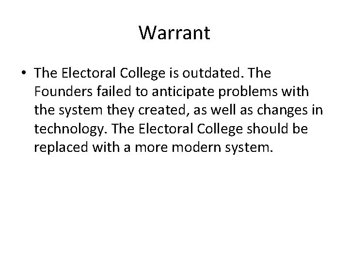 Warrant • The Electoral College is outdated. The Founders failed to anticipate problems with